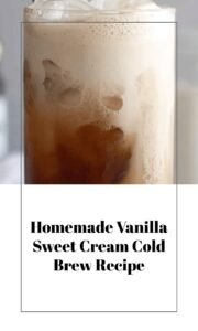 Homemade Vanilla Sweet Cream Cold Brew Recipe