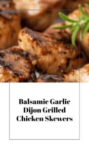 Balsamic Garlic Dijon Grilled Chicken Skewers