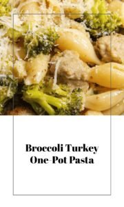 Broccoli Turkey Pasta One-Pot Dinner