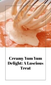 Creamy Yum Yum Delight
