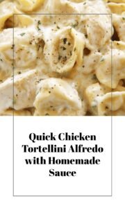 Easy Chicken Tortellini Alfredo with Homemade Sauce